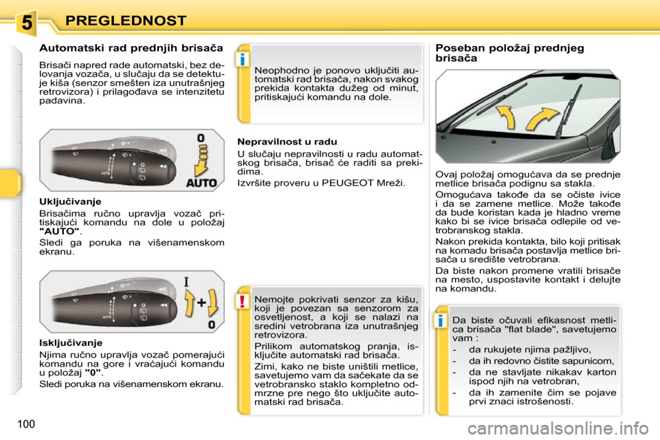 Peugeot 308 SW BL 2009.5  Упутство за употребу (in Serbian) !
i
i
�1�0�0
PREGLEDNOST          
�P�o�s�e�b�a�n� �p�o�l�o�ž�a�j� �p�r�e�d�n�j�e�g�  
�b�r�i�s�a�č�a� 
            
�A�u�t�o�m�a�t�s�k�i� �r�a�d� �p�r�e�d�n�j�i�h� �b�r�i�s�a�č�a�  
� �B�r�i�s�a�