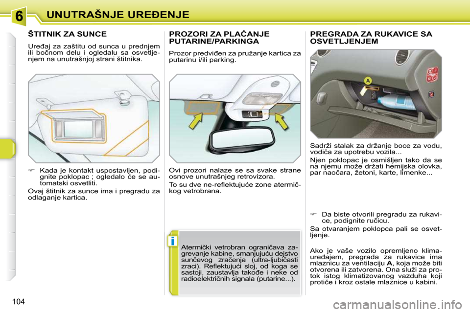 Peugeot 308 SW BL 2009.5  Упутство за употребу (in Serbian) i
104
�U�N�U�T�R�A�Š�N�J�E� �U�R�E�E�N�J�E
�P�R�E�G�R�A�D�A� �Z�A� �R�U�K�A�V�I�C�E� �S�A� �O�S�V�E�T�L�J�E�N�J�E�M� 
� �S�a�d�r�ž�i�  �s�t�a�l�a�k�  �z�a�  �d�r�ž�a�n�j�e�  �b�o�c�e�  �z�a�  �v�