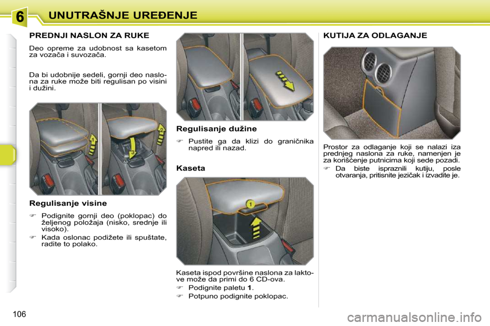 Peugeot 308 SW BL 2009.5  Упутство за употребу (in Serbian) 106
�U�N�U�T�R�A�Š�N�J�E� �U�R�E�E�N�J�E
�P�R�E�D�N�J�I� �N�A�S�L�O�N� �Z�A� �R�U�K�E� 
� �D�e�o�  �o�p�r�e�m�e�  �z�a�  �u�d�o�b�n�o�s�t�  �s�a�  �k�a�s�e�t�o�m�  
�z�a� �v�o�z�a�č�a� �i� �s�u�v�