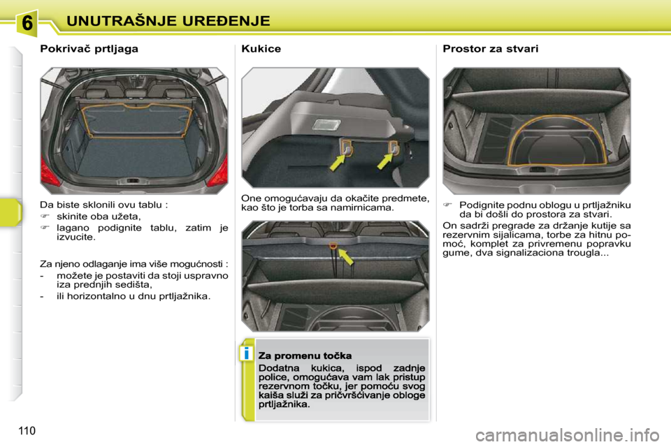 Peugeot 308 SW BL 2009.5  Упутство за употребу (in Serbian) i
110
�U�N�U�T�R�A�Š�N�J�E� �U�R�E�E�N�J�E
� �D�a� �b�i�s�t�e� �s�k�l�o�n�i�l�i� �o�v�u� �t�a�b�l�u� �:�  
   
� � �  �s�k�i�n�i�t�e� �o�b�a� �u�ž�e�t�a�,� 
  
� � �  �l�a�g�a�n�o�  �p�o�d�i