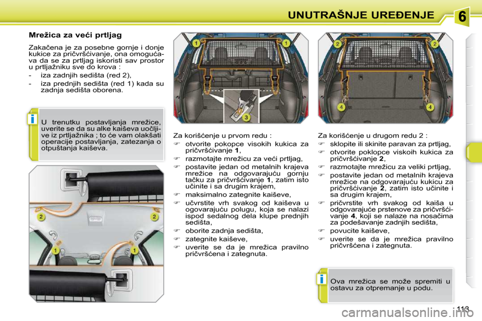 Peugeot 308 SW BL 2009.5  Упутство за употребу (in Serbian) i
i
113
�U�N�U�T�R�A�Š�N�J�E� �U�R�E�E�N�J�E
� � �M�r�e�ž�i�c�a� �z�a� �v�e�ć�i� �p�r�t�l�j�a�g�  
� �Z�a�k�a�č�e�n�a� �j�e� �z�a� �p�o�s�e�b�n�e� �g�o�r�n�j�e� �i� �d�o�n�j�e�  
�k�u�k�i�c�e� �
