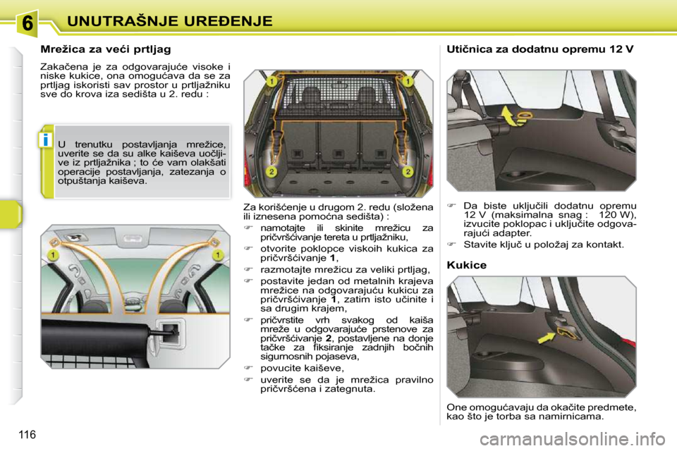 Peugeot 308 SW BL 2009.5  Упутство за употребу (in Serbian) i
116
�U�N�U�T�R�A�Š�N�J�E� �U�R�E�E�N�J�E
� � �M�r�e�ž�i�c�a� �z�a� �v�e�ć�i� �p�r�t�l�j�a�g�  
� �Z�a�k�a�č�e�n�a�  �j�e�  �z�a�  �o�d�g�o�v�a�r�a�j�u�ć�e�  �v�i�s�o�k�e�  �i�  
�n�i�s�k�e� �