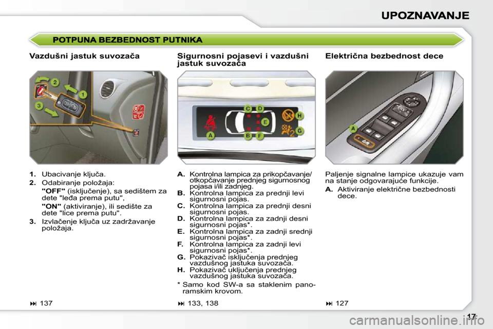 Peugeot 308 SW BL 2009.5  Упутство за употребу (in Serbian) � � �V�a�z�d�u�š�n�i� �j�a�s�t�u�k� �s�u�v�o�z�a�č�a� � � �E�l�e�k�t�r�i�č�n�a� �b�e�z�b�e�d�n�o�s�t� �d�e�c�e� 
   
1. � �  �U�b�a�c�i�v�a�n�j�e� �k�l�j�u�č�a�.� 
  
2. � �  �O�d�a�b�i�r�a�n�j�e�