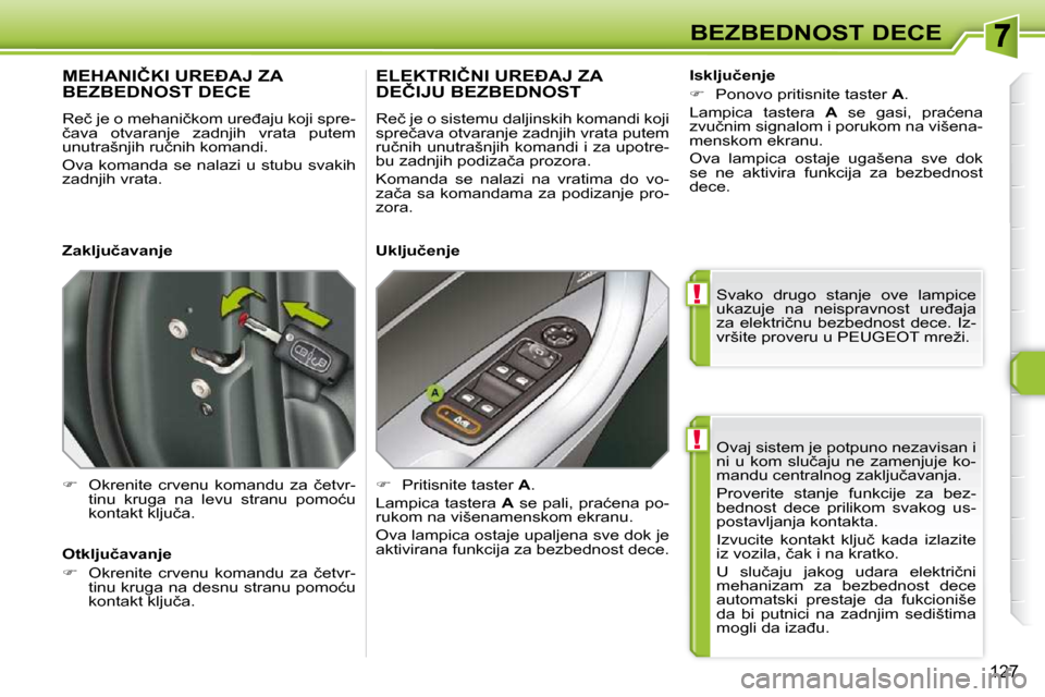 Peugeot 308 SW BL 2009.5  Упутство за употребу (in Serbian) !
!
127
BEZBEDNOST DECE� �O�v�a�j� �s�i�s�t�e�m� �j�e� �p�o�t�p�u�n�o� �n�e�z�a�v�i�s�a�n� �i�  
�n�i�  �u�  �k�o�m�  �s�l�u�č�a�j�u�  �n�e�  �z�a�m�e�n�j�u�j�e�  �k�o�-
�m�a�n�d�u� �c�e�n�t�r�a�l�n�