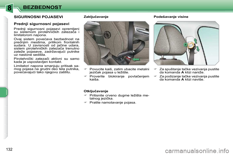 Peugeot 308 SW BL 2009.5  Упутство за употребу (in Serbian) 132
BEZBEDNOST
� �S�I�G�U�R�N�O�S�N�I� �P�O�J�A�S�E�V�I� 
� � �P�r�e�d�n�j�i� �s�i�g�u�r�n�o�s�n�i� �p�o�j�a�s�e�v�i�  
� � �P�r�e�d�n�j�i�  �s�i�g�u�r�n�o�s�n�i�  �p�o�j�a�s�e�v�i�  �o�p�r�e�m�l�j�e�
