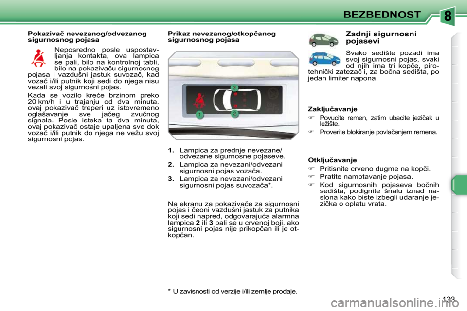 Peugeot 308 SW BL 2009.5  Упутство за употребу (in Serbian) 133
BEZBEDNOST
� � �P�o�k�a�z�i�v�a�č� �n�e�v�e�z�a�n�o�g�/�o�d�v�e�z�a�n�o�g�  
�s�i�g�u�r�n�o�s�n�o�g� �p�o�j�a�s�a�  � �N�e�p�o�s�r�e�d�n�o�  �p�o�s�l�e�  �u�s�p�o�s�t�a�v�-
�l�j�a�n�j�a�  �k�o�n�
