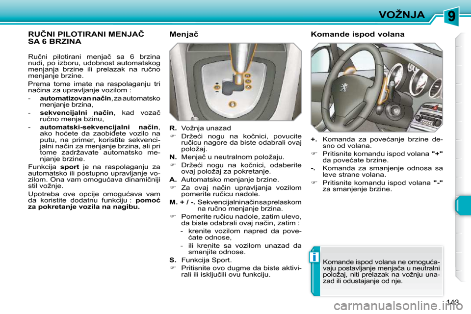Peugeot 308 SW BL 2009.5  Упутство за употребу (in Serbian) i
143
�V�O�Ž�N�J�A
�R�U�Č�N�I� �P�I�L�O�T�I�R�A�N�I� �M�E�N�J�A�Č� �S�A� �6� �B�R�Z�I�N�A� � � �M�e�n�j�a�č�  
  
�R�. � � � �V�o�ž�n�j�a� �u�n�a�z�a�d� 
   
� � �  �D�r�ž�e�ć�i�  �n�o�g�u� 