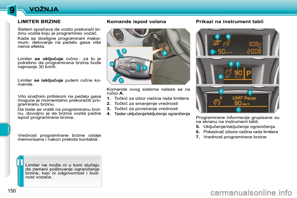 Peugeot 308 SW BL 2009.5  Упутство за употребу (in Serbian) i
150
�V�O�Ž�N�J�A
�L�I�M�I�T�E�R� �B�R�Z�I�N�E� 
� �S�i�s�t�e�m� �s�p�r�e�č�a�v�a� �d�a� �v�o�z�i�l�o� �p�r�e�k�o�r�a�č�i� �b�r�- 
�z�i�n�u� �v�o�z�i�l�a� �k�o�j�u� �j�e� �p�r�o�g�r�a�m�i�r�a�o� �