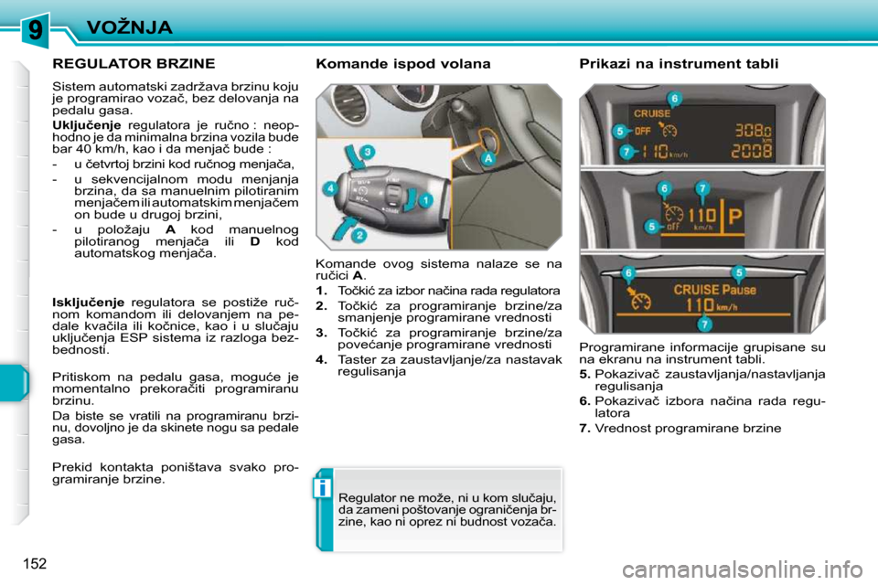 Peugeot 308 SW BL 2009.5  Упутство за употребу (in Serbian) i
152
�V�O�Ž�N�J�A
�R�E�G�U�L�A�T�O�R� �B�R�Z�I�N�E� 
� �S�i�s�t�e�m� �a�u�t�o�m�a�t�s�k�i� �z�a�d�r�ž�a�v�a� �b�r�z�i�n�u� �k�o�j�u�  
�j�e� �p�r�o�g�r�a�m�i�r�a�o� �v�o�z�a�č�,� �b�e�z� �d�e�l�o�