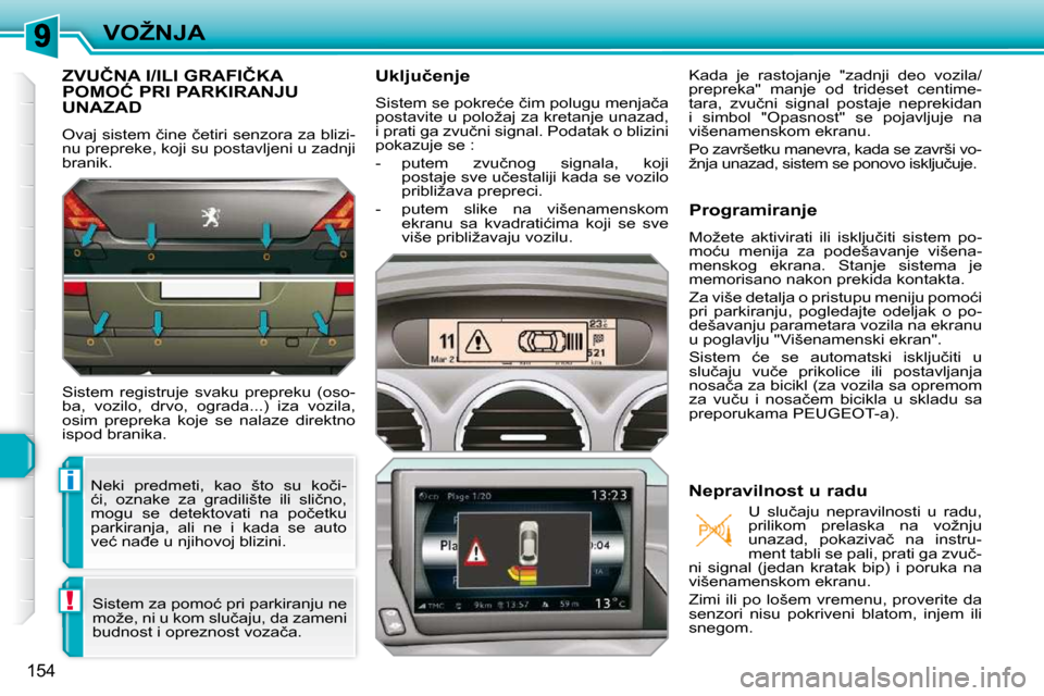 Peugeot 308 SW BL 2009.5  Упутство за употребу (in Serbian) i
!
154
�V�O�Ž�N�J�A
�Z�V�U�Č�N�A� �I�/�I�L�I� �G�R�A�F�I�Č�K�A� �P�O�M�O�Ć� �P�R�I� �P�A�R�K�I�R�A�N�J�U� �U�N�A�Z�A�D� 
� �O�v�a�j� �s�i�s�t�e�m� �č�i�n�e� �č�e�t�i�r�i� �s�e�n�z�o�r�a� �z�a� 