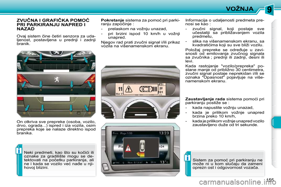 Peugeot 308 SW BL 2009.5  Упутство за употребу (in Serbian) i
i
155
�V�O�Ž�N�J�A
�Z�V�U�Č�N�A� �I� �G�R�A�F�I�Č�K�A� �P�O�M�O�Ć� �P�R�I� �P�A�R�K�I�R�A�N�J�U� �N�A�P�R�E�D� �I� �N�A�Z�A�D� 
� �O�v�a�j� �s�i�s�t�e�m� �č�i�n�e� �č�e�t�i�r�i� �s�e�n�z�o�r�a