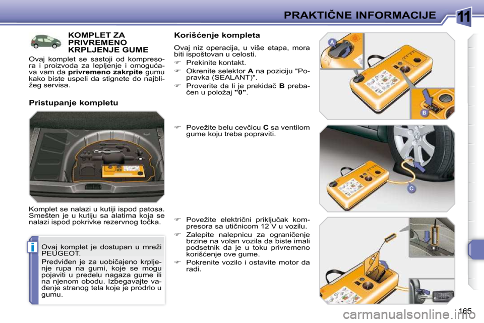 Peugeot 308 SW BL 2009.5  Упутство за употребу (in Serbian) 11
i
165
�P�R�A�K�T�I�Č�N�E� �I�N�F�O�R�M�A�C�I�J�E
� � �O�v�a�j�  �k�o�m�p�l�e�t�  �j�e�  �d�o�s�t�u�p�a�n�  �u�  �m�r�e�ž�i�  
PEUGEOT.  
� �P�r�e�d�v�i�đ�e�n�  �j�e�  �z�a�  �u�o�b�i�č�a�j�e�n�