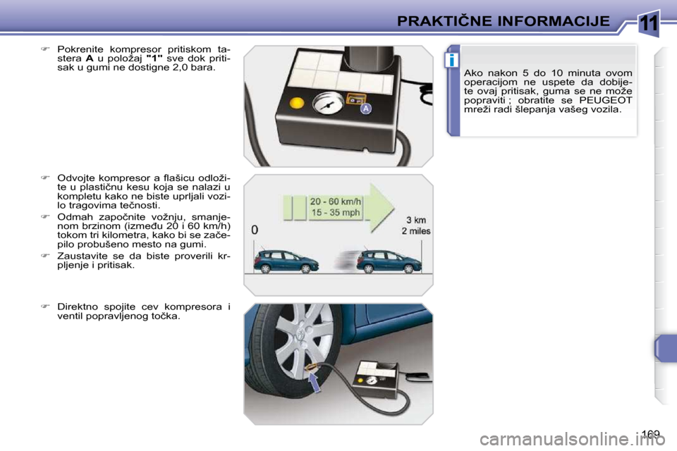 Peugeot 308 SW BL 2009.5  Упутство за употребу (in Serbian) 11
i
169
�P�R�A�K�T�I�Č�N�E� �I�N�F�O�R�M�A�C�I�J�E�A�k�o�  �n�a�k�o�n�  �5�  �d�o�  �1�0�  �m�i�n�u�t�a�  �o�v�o�m�  
�o�p�e�r�a�c�i�j�o�m�  �n�e�  �u�s�p�e�t�e�  �d�a�  �d�o�b�i�j�e�-
�t�e�  �o�v�a