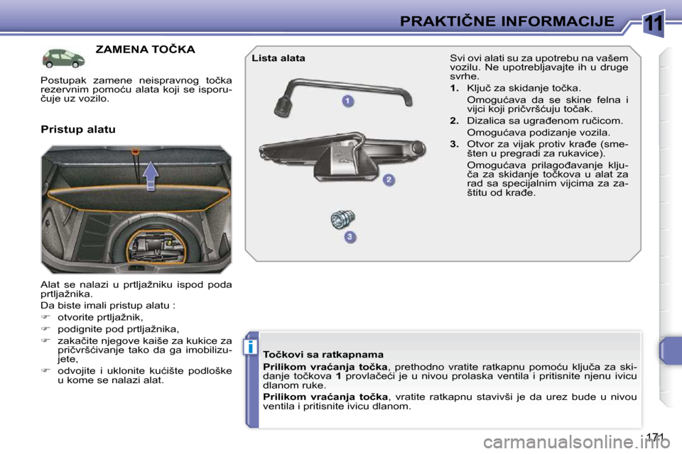 Peugeot 308 SW BL 2009.5  Упутство за употребу (in Serbian) 11
i
171
�P�R�A�K�T�I�Č�N�E� �I�N�F�O�R�M�A�C�I�J�E
�Z�A�M�E�N�A� �T�O�Č�K�A� 
� �A�l�a�t�  �s�e�  �n�a�l�a�z�i�  �u�  �p�r�t�l�j�a�ž�n�i�k�u�  �i�s�p�o�d�  �p�o�d�a�  
�p�r�t�l�j�a�ž�n�i�k�a�.�  