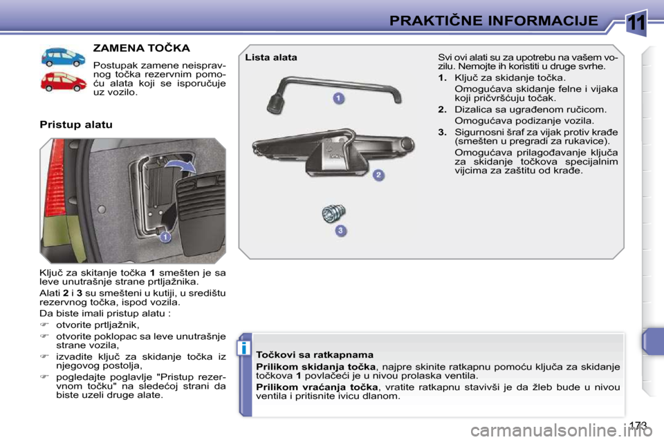 Peugeot 308 SW BL 2009.5  Упутство за употребу (in Serbian) 11
i
173
�P�R�A�K�T�I�Č�N�E� �I�N�F�O�R�M�A�C�I�J�E
�Z�A�M�E�N�A� �T�O�Č�K�A� 
� �P�o�s�t�u�p�a�k� �z�a�m�e�n�e� �n�e�i�s�p�r�a�v�- 
�n�o�g�  �t�o�č�k�a�  �r�e�z�e�r�v�n�i�m�  �p�o�m�o�-
�ć�u�  �a