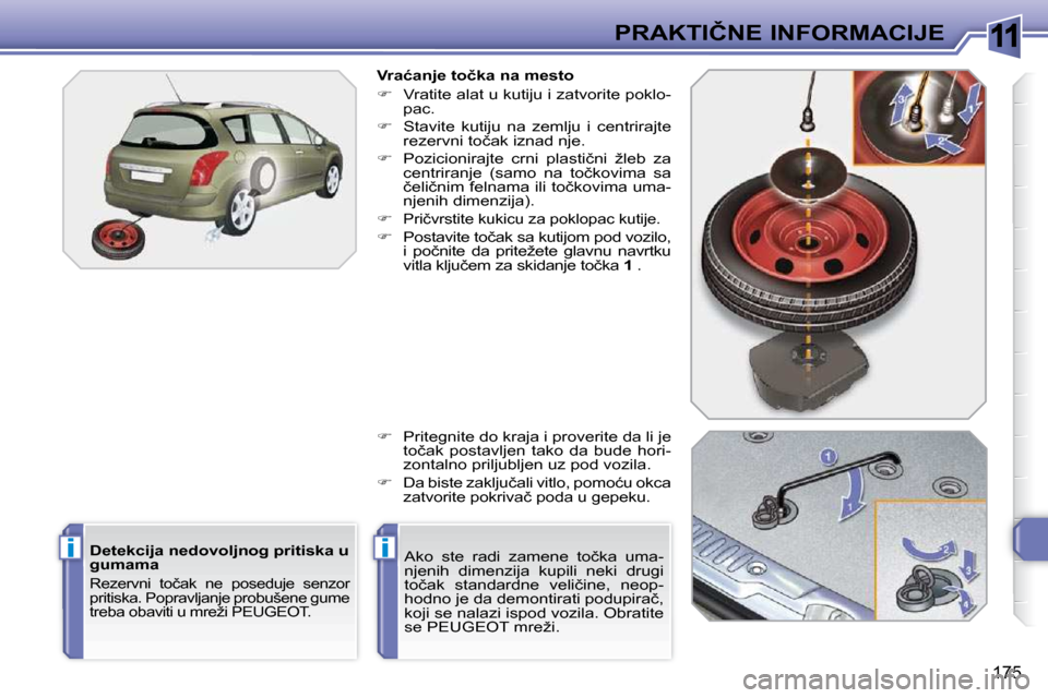 Peugeot 308 SW BL 2009.5  Упутство за употребу (in Serbian) 11
ii
175
�P�R�A�K�T�I�Č�N�E� �I�N�F�O�R�M�A�C�I�J�E
� � �D�e�t�e�k�c�i�j�a� �n�e�d�o�v�o�l�j�n�o�g� �p�r�i�t�i�s�k�a� �u�  
�g�u�m�a�m�a� 
� �R�e�z�e�r�v�n�i�  �t�o�č�a�k�  �n�e�  �p�o�s�e�d�u�j�e�
