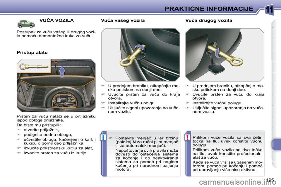 Peugeot 308 SW BL 2009.5  Упутство за употребу (in Serbian) 11
!i
195
�P�R�A�K�T�I�Č�N�E� �I�N�F�O�R�M�A�C�I�J�E
�V�U�Č�A� �V�O�Z�I�L�A� 
� � �P�r�i�s�t�u�p� �a�l�a�t�u� � � �V�u�č�a� �v�a�š�e�g� �v�o�z�i�l�a�  
   
� � �  �U� �p�r�e�d�n�j�e�m� �b�r�a�n