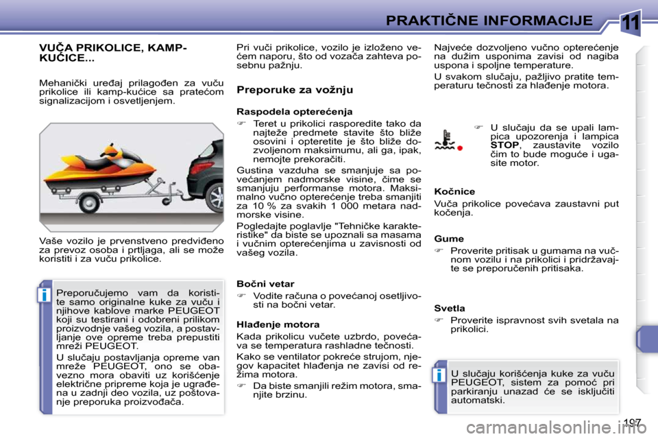 Peugeot 308 SW BL 2009.5  Упутство за употребу (in Serbian) 11
i
i
197
�P�R�A�K�T�I�Č�N�E� �I�N�F�O�R�M�A�C�I�J�E
�V�U�Č�A� �P�R�I�K�O�L�I�C�E�,� �K�A�M�P�-�K�U�Ć�I�C�E�.�.�.� �V�U�Č�A� �P�R�I�K�O�L�I�C�E�,� �K�A�M�P�-�V�U�Č�A� �P�R�I�K�O�L�I�C�E�,� �K�A�