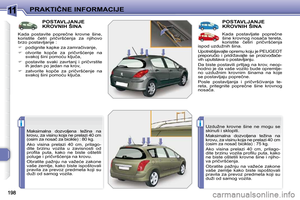 Peugeot 308 SW BL 2009.5  Упутство за употребу (in Serbian) 11
ii
�P�R�A�K�T�I�Č�N�E� �I�N�F�O�R�M�A�C�I�J�E
�P�O�S�T�A�V�L�J�A�N�J�E� �K�R�O�V�N�I�H� �Š�I�N�A� 
� �M�a�k�s�i�m�a�l�n�a�  �d�o�z�v�o�l�j�e�n�a�  �t�e�ž�i�n�a�  �n�a�  
�k�r�o�v�u�,� �z�a� �v�i