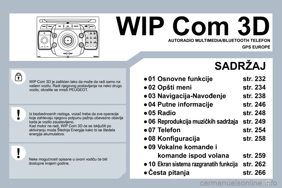 Peugeot 308 SW BL 2009.5  Упутство за употребу (in Serbian) �2�3�1
� � �W�I�P� �C�o�m� �3�D� �j�e� �z�a�š�t�i�ć�e�n� �t�a�k�o� �d�a� �m�o�ž�e� �d�a� �r�a�d�i� �s�a�m�o� �n�a� �v�a�š�e�m� �v�o�z�i�l�u�.� �R�a�d�i� �n�j�e�g�o�v�o�g� �p�o�s�t�a�v�l�j�a�n�j�a�