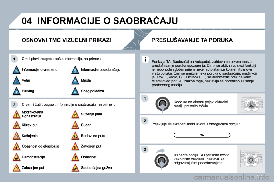 Peugeot 308 SW BL 2009.5  Упутство за употребу (in Serbian) �2�4�7
�0�4
�2
�1
�3
�2
�1
� �I�N�F�O�R�M�A�C�I�J�E� �O� �S�A�O�B�R�A�Ć�A�J�U� 
�O�S�N�O�V�N�I� �T�M�C� �V�I�Z�U�E�L�N�I� �P�R�I�K�A�Z�I� 
� � �C�r�v�e�n�i� �i� �ž�u�t�i� �t�r�o�u�g�a�o� �:� �i�n�f�