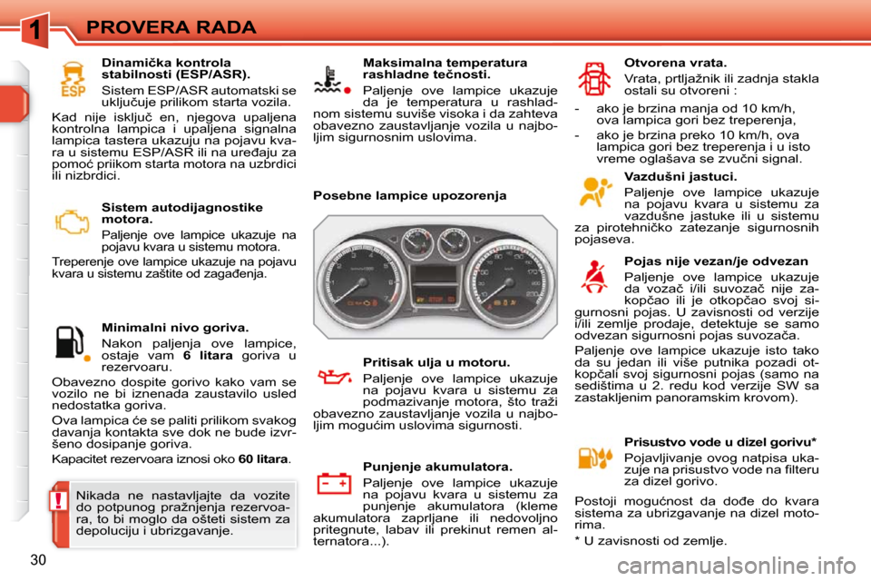 Peugeot 308 SW BL 2009.5  Упутство за употребу (in Serbian) !
�3�0
PROVERA RADA   Sistem autodijagnostike  
motora. 
� � �P�a�l�j�e�n�j�e�  �o�v�e�  �l�a�m�p�i�c�e�  �u�k�a�z�u�j�e�  �n�a� 
�p�o�j�a�v�u� �k�v�a�r�a� �u� �s�i�s�t�e�m�u� �m�o�t�o�r�a�.� 
� �T�r�