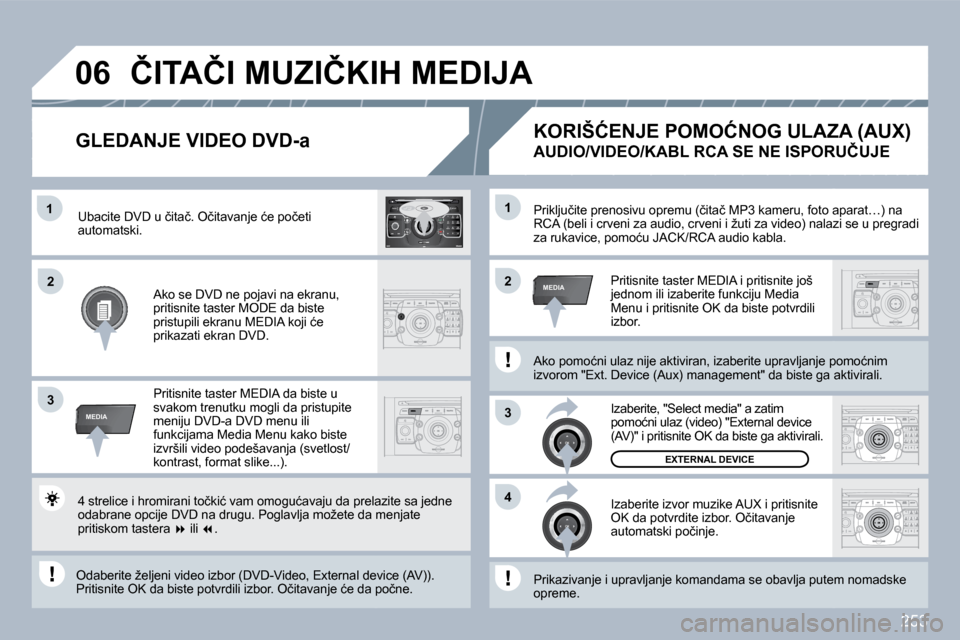 Peugeot 308 SW BL 2009.5  Упутство за употребу (in Serbian) �2�5�3
�1
�3
�4
�2�2
�3
MEDIA
�1
MEDIA
�0�6
2
ABC 3
DEF
5
JKL
4
GHI 6
MNO
8
TUV
7
PQRS 9
WXYZ
0
* #
1
RADIO MEDIA
NAV ESC TRAFFIC
SETUP
ADDRBOOK� �P�r�i�k�l�j�u�č�i�t�e� �p�r�e�n�o�s�i�v�u� �o�p�r�e�