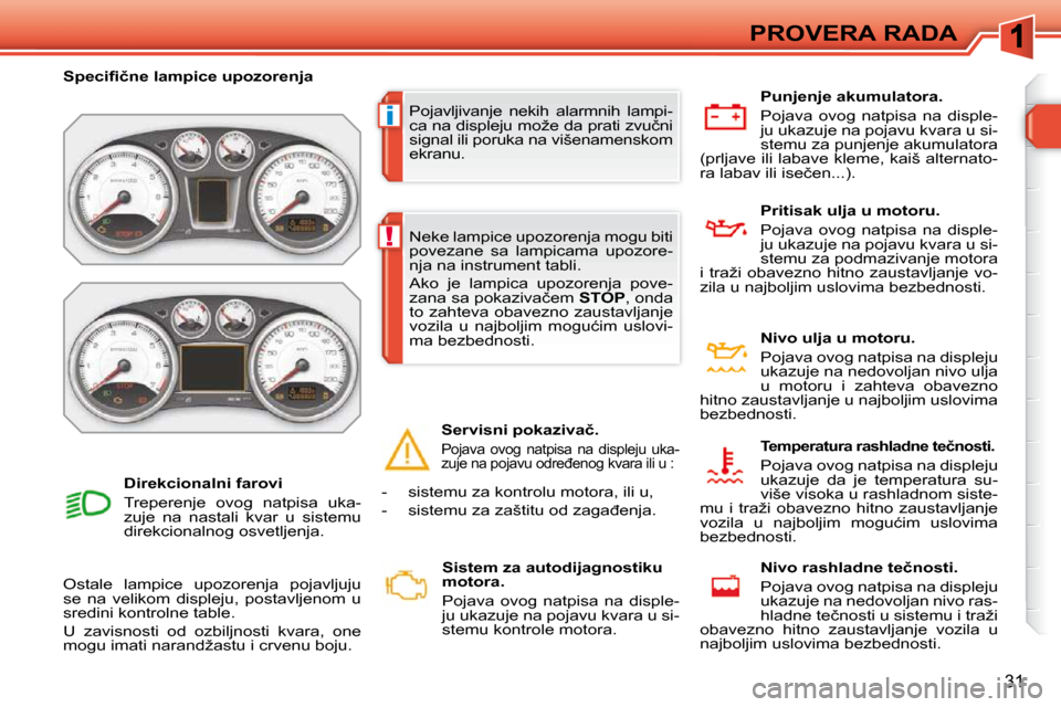 Peugeot 308 SW BL 2009.5  Упутство за употребу (in Serbian) i
!
�3�1
PROVERA RADA
  � �P�o�j�a�v�l�j�i�v�a�n�j�e�  �n�e�k�i�h�  �a�l�a�r�m�n�i�h�  �l�a�m�p�i�- 
�c�a� �n�a� �d�i�s�p�l�e�j�u� �m�o�ž�e� �d�a� �p�r�a�t�i� �z�v�u�č�n�i� 
�s�i�g�n�a�l� �i�l�i� �p