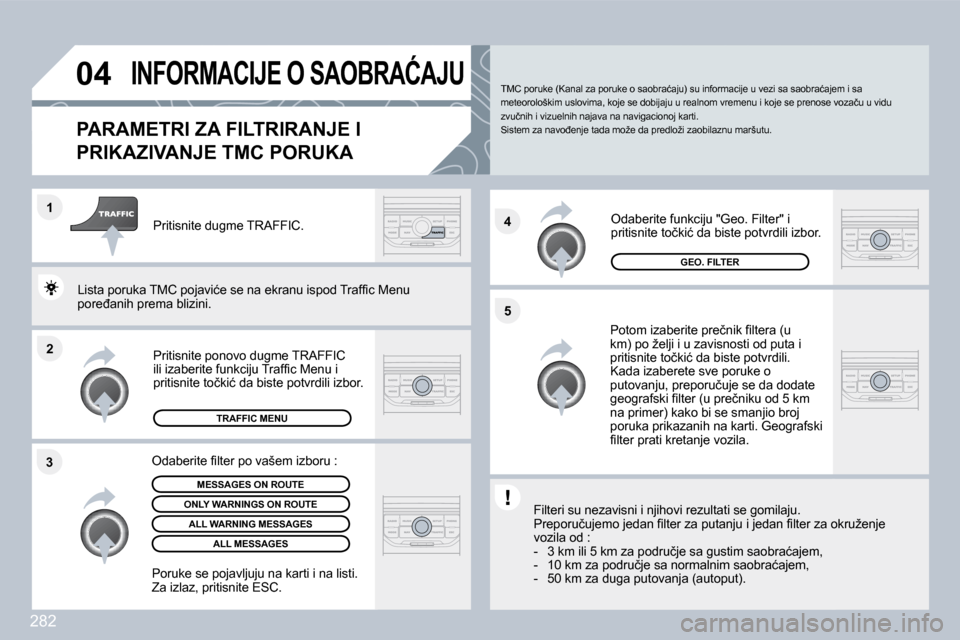 Peugeot 308 SW BL 2009.5  Упутство за употребу (in Serbian) 282
�2
�1
�3 �4
�5
�0�4� �I�N�F�O�R�M�A�C�I�J�E� �O� �S�A�O�B�R�A�Ć�A�J�U� 
�P�A�R�A�M�E�T�R�I� �Z�A� �F�I�L�T�R�I�R�A�N�J�E� �I� 
�P�R�I�K�A�Z�I�V�A�N�J�E� �T�M�C� �P�O�R�U�K�A� 
� � �P�o�t�o�m� �i�