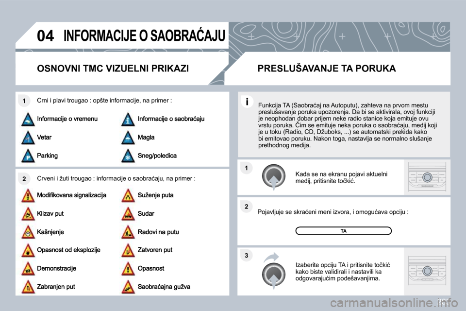 Peugeot 308 SW BL 2009.5  Упутство за употребу (in Serbian) �2�8�3
�0�4
�2
�1
�3
�2
�1
� �I�N�F�O�R�M�A�C�I�J�E� �O� �S�A�O�B�R�A�Ć�A�J�U� 
�O�S�N�O�V�N�I� �T�M�C� �V�I�Z�U�E�L�N�I� �P�R�I�K�A�Z�I� 
� � �C�r�v�e�n�i� �i� �ž�u�t�i� �t�r�o�u�g�a�o� �:� �i�n�f�