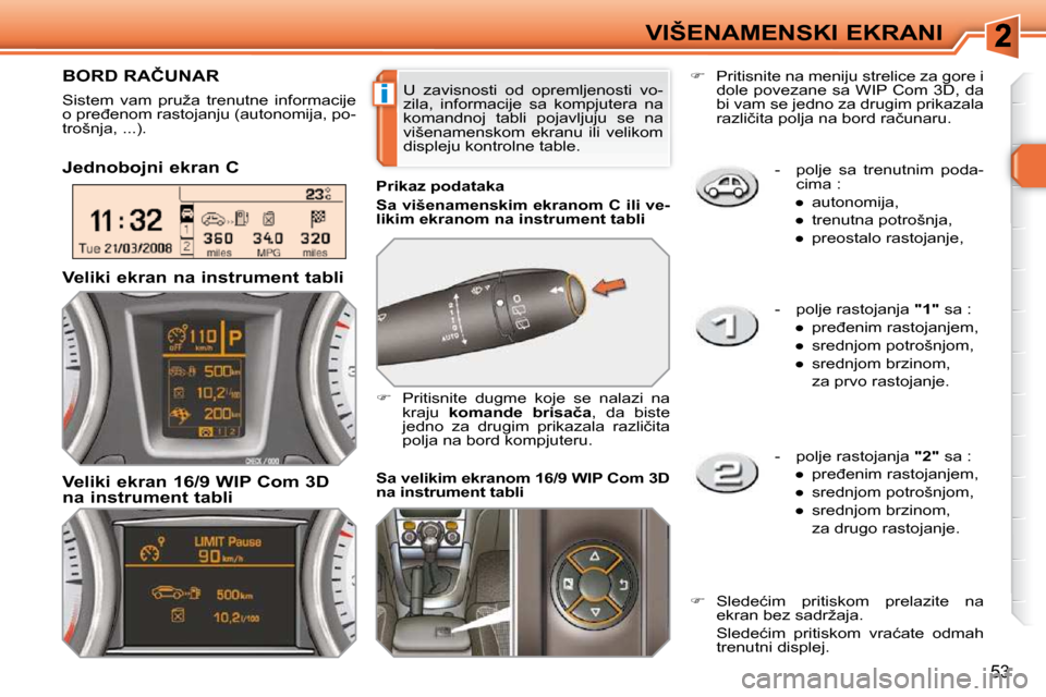 Peugeot 308 SW BL 2009.5  Упутство за употребу (in Serbian) i
53
VIŠENAMENSKI EKRANI� � � �-� �  �p�o�l�j�e�  �s�a�  �t�r�e�n�u�t�n�i�m�  �p�o�d�a�-�c�i�m�a� �:� 
� � � 