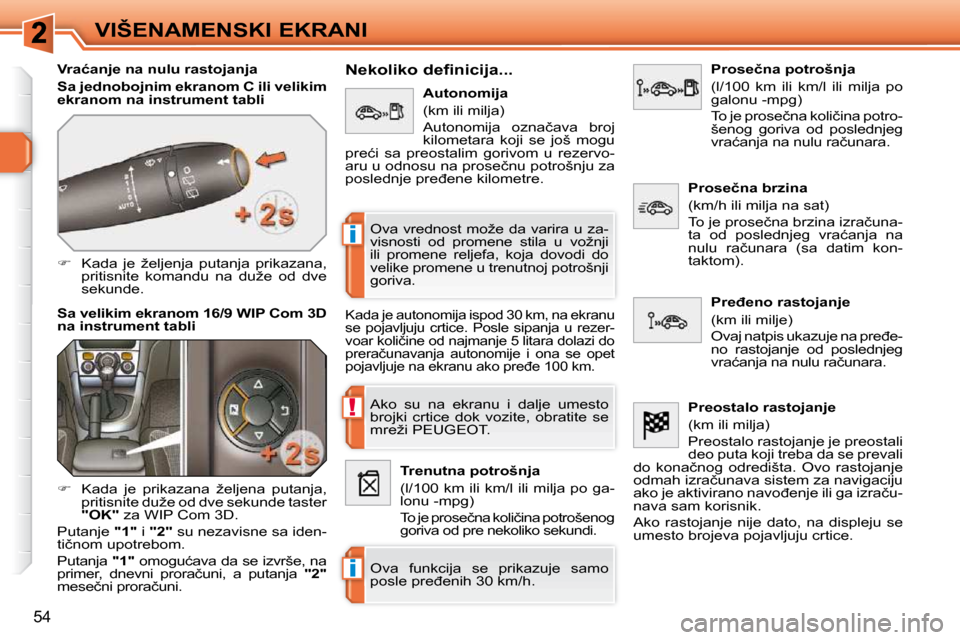 Peugeot 308 SW BL 2009.5  Упутство за употребу (in Serbian) !
i
i
54
VIŠENAMENSKI EKRANI
� � �V�r�a�ć�a�n�j�e� �n�a� �n�u�l�u� �r�a�s�t�o�j�a�n�j�a�  
  
Sa jednobojnim ekranom C ili velikim  
�e�k�r�a�n�o�m� �n�a� �i�n�s�t�r�u�m�e�n�t� �t�a�b�l�i   
   
�