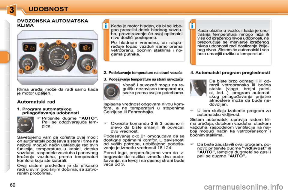 Peugeot 308 SW BL 2009.5  Упутство за употребу (in Serbian) ii
�6�0
UDOBNOST� �K�a�d�a� �j�e� �m�o�t�o�r� �h�l�a�d�a�n�,� �d�a� �b�i� �s�e� �i�z�b�e�- 
�g�a�o�  �p�r�e�v�e�l�i�k�i�  �d�o�t�o�k�  �h�l�a�d�n�o�g�  �v�a�z�d�u�-
�h�a�,�  �p�r�o�v�e�t�r�a�v�a�n�j�e