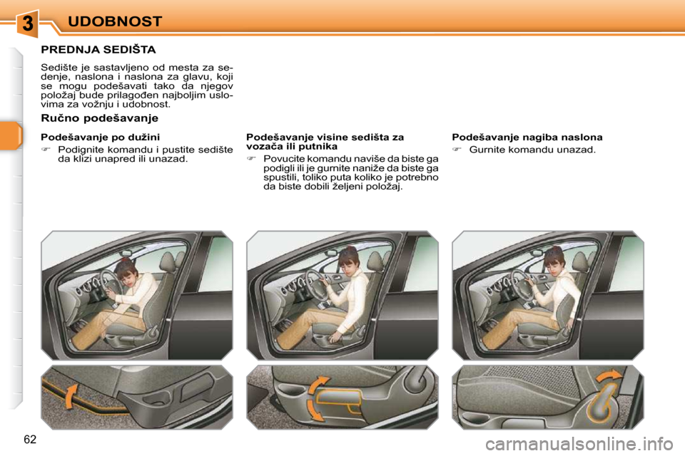 Peugeot 308 SW BL 2009.5  Упутство за употребу (in Serbian) �6�2
UDOBNOST
PREDNJA SEDIŠTA 
� �S�e�d�i�š�t�e�  �j�e�  �s�a�s�t�a�v�l�j�e�n�o�  �o�d�  �m�e�s�t�a�  �z�a�  �s�e�- 
�d�e�n�j�e�,�  �n�a�s�l�o�n�a�  �i�  �n�a�s�l�o�n�a�  �z�a�  �g�l�a�v�u�,�  �k�o�