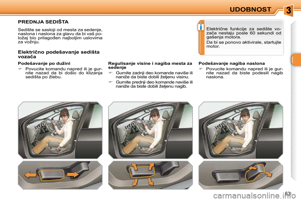 Peugeot 308 SW BL 2009.5  Упутство за употребу (in Serbian) i
�6�3
UDOBNOST
PREDNJA SEDIŠTA 
� �S�e�d�i�š�t�e� �s�e� �s�a�s�t�o�j�i� �o�d� �m�e�s�t�a� �z�a� �s�e�d�e�n�j�e�,�  
�n�a�s�l�o�n�a� �i� �n�a�s�l�o�n�a� �z�a� �g�l�a�v�u� �d�a� �b�i� �v�a�š� �p�o�-