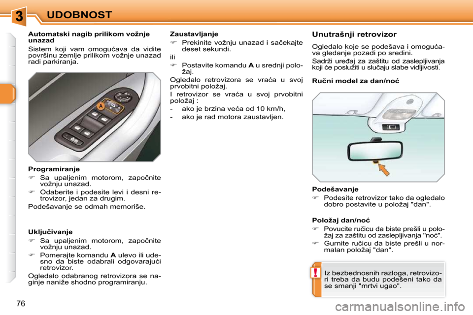 Peugeot 308 SW BL 2009.5  Упутство за употребу (in Serbian) !
76
UDOBNOST  Podešavanje  
   
� � �  �P�o�d�e�s�i�t�e� �r�e�t�r�o�v�i�z�o�r� �t�a�k�o� �d�a� �o�g�l�e�d�a�l�o� 
�d�o�b�r�o� �p�o�s�t�a�v�i�t�e� �u� �p�o�l�o�ž�a�j� �"�d�a�n�"�.� � � 
� �I�z� �
