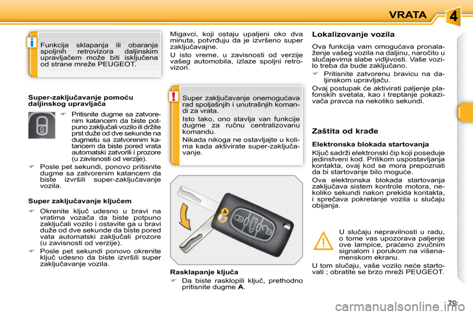 Peugeot 308 SW BL 2009.5  Упутство за употребу (in Serbian) !
i
79
VRATA
� �S�u�p�e�r�  �z�a�k�l�j�u�č�a�v�a�n�j�e�  �o�n�e�m�o�g�u�ć�a�v�a�  
�r�a�d� �s�p�o�l�j�a�š�n�j�i�h� �i� �u�n�u�t�r�a�š�n�j�i�h� �k�o�m�a�n�-
�d�i� �z�a� �v�r�a�t�a�.�  
� �I�s�t�o� 