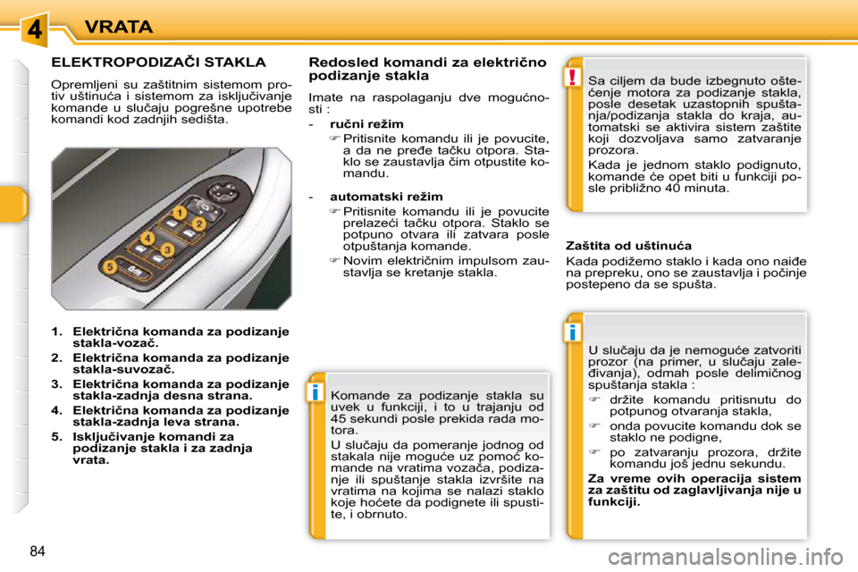 Peugeot 308 SW BL 2009.5  Упутство за употребу (in Serbian) i
i
!
�8�4
VRATA� �K�o�m�a�n�d�e�  �z�a�  �p�o�d�i�z�a�n�j�e�  �s�t�a�k�l�a�  �s�u�  
�u�v�e�k�  �u�  �f�u�n�k�c�i�j�i�,�  �i�  �t�o�  �u�  �t�r�a�j�a�n�j�u�  �o�d� 
�4�5� �s�e�k�u�n�d�i� �p�o�s�l�e� 