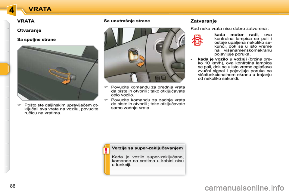 Peugeot 308 SW BL 2009.5  Упутство за употребу (in Serbian) !
�8�6
VRATA
�V�R�A�T�A� 
   
� � �  �P�o�š�t�o� �s�t�e� �d�a�l�j�i�n�s�k�i�m� �u�p�r�a�v�l�j�a�č�e�m� �o�t�-
�k�l�j�u�č�a�l�i� �s�v�a� �v�r�a�t�a� �n�a� �v�o�z�i�l�u�,� �p�o�v�u�c�i�t�e�  
�r�u