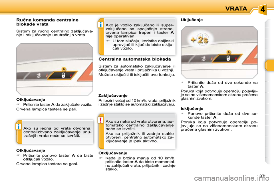 Peugeot 308 SW BL 2009.5  Упутство за употребу (in Serbian) i
!
i
87
VRATA
� �A�k�o�  �j�e�  �v�o�z�i�l�o�  �z�a�k�l�j�u�č�a�n�o�  �i�l�i�  �s�u�p�e�r�- 
�z�a�k�l�j�u�č�a�n�o�  �s�a�  �s�p�o�l�j�a�š�n�j�e�  �s�t�r�a�n�e�,� 
�c�r�v�e�n�a�  �l�a�m�p�i�c�a�  �
