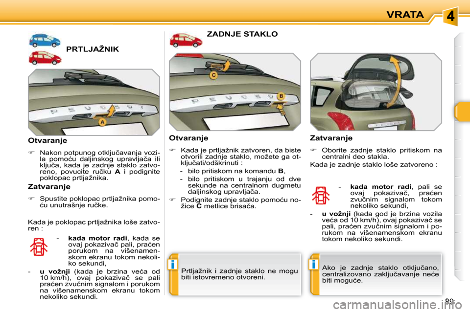 Peugeot 308 SW BL 2009.5  Упутство за употребу (in Serbian) ii
89
VRATA
�P�R�T�L�J�A�Ž�N�I�K� 
� � �O�t�v�a�r�a�n�j�e�  
   
� � �  �N�a�k�o�n� �p�o�t�p�u�n�o�g� �o�t�k�l�j�u�č�a�v�a�n�j�a� �v�o�z�i�-
�l�a�  �p�o�m�o�ć�u�  �d�a�l�j�i�n�s�k�o�g�  �u�p�r�a