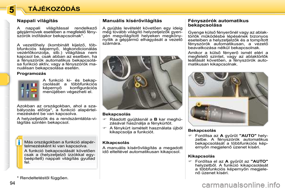 Peugeot 308 SW BL 2008.5  Kezelési útmutató (in Hungarian) �i
94
TÁJÉKOZÓDÁS� � �M�a�n�u�á�l�i�s� �k�í�s�é�r5�v�i�l�á�g�í�t�á�s�  
� �A�  �g�y�ú�j�t�á�s�  �l�e�v�é�t�e�l�é�t�  �k�ö�v�e�t5�e�n�  �e�g�y�  �i�d�e�i�g�  
�m�é�g� �t�o�v�á�b�b� �