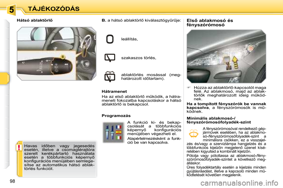 Peugeot 308 SW BL 2008.5  Kezelési útmutató (in Hungarian) !
98
TÁJÉKOZÓDÁS� � �E�l�s5� �a�b�l�a�k�m�o�s�ó� �é�s�  
�f�é�n�y�s�z�ó�r�ó�m�o�s�ó� 
  
B. � � �a� �h�á�t�s�ó� �a�b�l�a�k�t�ö�r�l5� �k�i�v�á�l�a�s�z�t�ó�g�yC�rC�j�e�:
� � �l�e�á�l