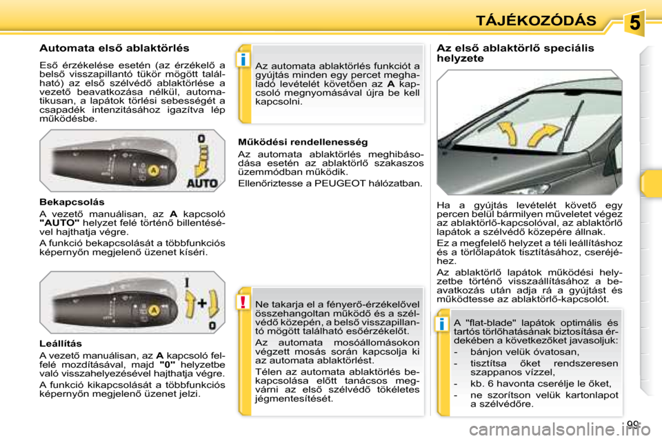 Peugeot 308 SW BL 2008.5  Kezelési útmutató (in Hungarian) !
�i
�i
99
TÁJÉKOZÓDÁS
� � �A�z� �e�l�s5� �a�b�l�a�k�t�ö�r�l5� �s�p�e�c�i�á�l�i�s�  
�h�e�l�y�z�e�t�e� 
� � �A�u�t�o�m�a�t�a� �e�l�s5� �a�b�l�a�k�t�ö�r�l�é�s�  
� �E�s5�  �é�r�z�é�k�e�l�