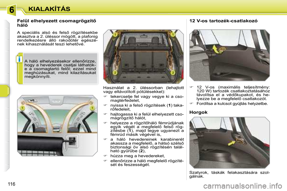 Peugeot 308 SW BL 2008.5  Kezelési útmutató (in Hungarian) i
�1�1�6
KIALAKÍTÁS
� � �F�e�l�ü�l� �e�l�h�e�l�y�e�z�e�t�t� �c�s�o�m�a�g�r�ö�g�z�í�t5�  
�h�á�l�ó�  
� �A�  �s�p�e�c�i�á�l�i�s�  �a�l�s�ó�  �é�s�  �f�e�l�s5�  �r�ö�g�z�í�t�é�s�e�k�b�e� 
