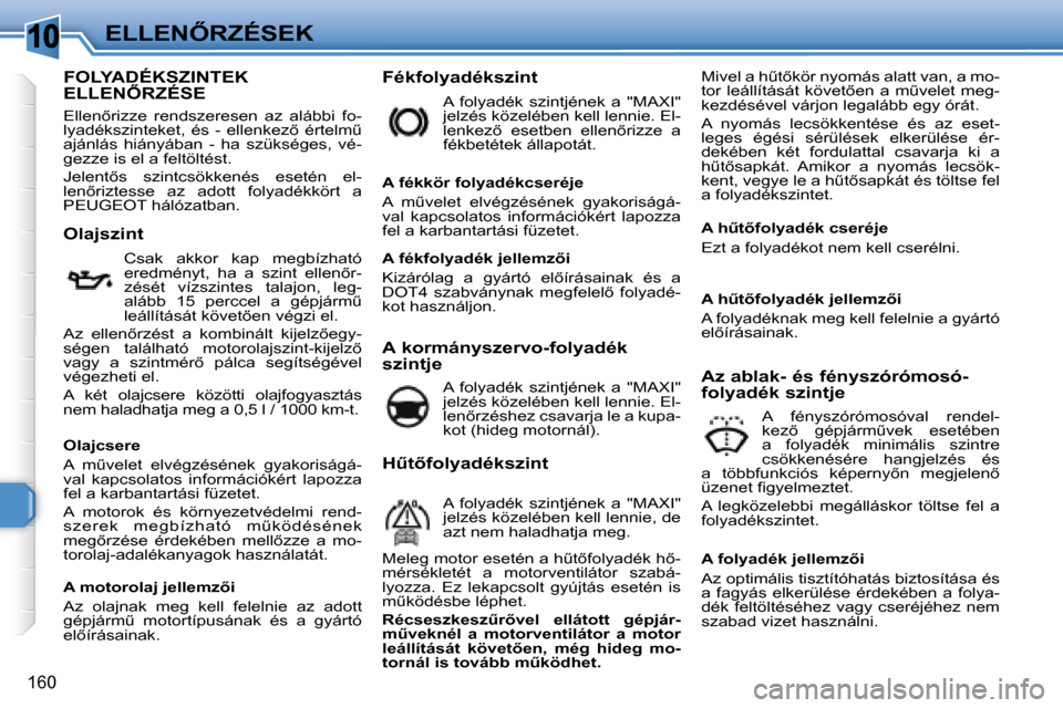 Peugeot 308 SW BL 2008.5  Kezelési útmutató (in Hungarian) 10
160
�E�L�L�E�N4�R�Z�É�S�E�K
� � � � � � � � � � � � � � � � � � � � � � � � � � � �F�O�L�Y�A�D�É�K�S�Z�I�N�T�E�K� �E�L�L�E�N4�R�Z�É�S�E� 
� �E�l�l�e�n5�r�i�z�z�e�  �r�e�n�d�s�z�e�r�e�s�e�n�  