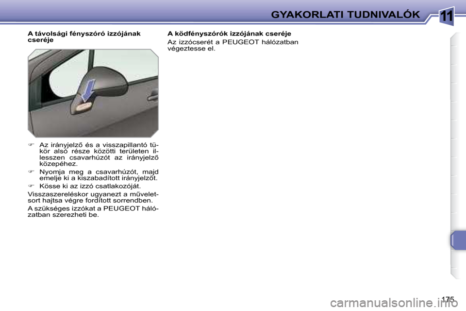 Peugeot 308 SW BL 2008.5  Kezelési útmutató (in Hungarian) 11
175
GYAKORLATI TUDNIVALÓK
� � � �A� �t�á�v�o�l�s�á�g�i� �f�é�n�y�s�z�ó�r�ó� �i�z�z�ó�j�á�n�a�k�  
�c�s�e�r�é�j�e�  
       
� �  �A�z�  �i�r�á�n�y�j�e�l�z5�  �é�s�  �a�  �v�i�s�s�z�a