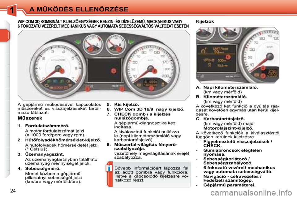 Peugeot 308 SW BL 2008.5  Kezelési útmutató (in Hungarian) i
24
�A� �MB�K�Ö�D�É�S� �E�L�L�E�N4�R�Z�É�S�E
�W�I�P� �C�O�M� �3�D� �K�O�M�B�I�N�Á�L�T� �K�I�J�E�L�Z4�E�G�Y�S�É�G�E�K� �B�E�N�Z�I�N�-� �É�S� �D�Í�Z�E�L�Ü�Z�E�MB�,� �M�E�C�H�A�N�I�K�U�S� �V