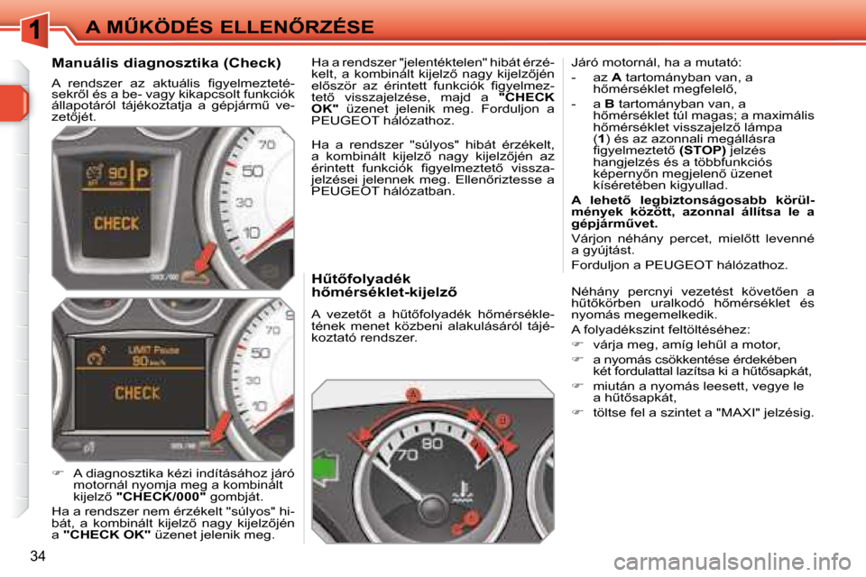 Peugeot 308 SW BL 2008.5  Kezelési útmutató (in Hungarian) 34
�A� �MB�K�Ö�D�É�S� �E�L�L�E�N4�R�Z�É�S�E� � �HC�t5�f�o�l�y�a�d�é�k�  
�h5�m�é�r�s�é�k�l�e�t�-�k�i�j�e�l�z5�  
� �A�  �v�e�z�e�t5�t�  �a�  �hC�t5�f�o�l�y�a�d�é�k�  �h5�m�é�r�s�é�k