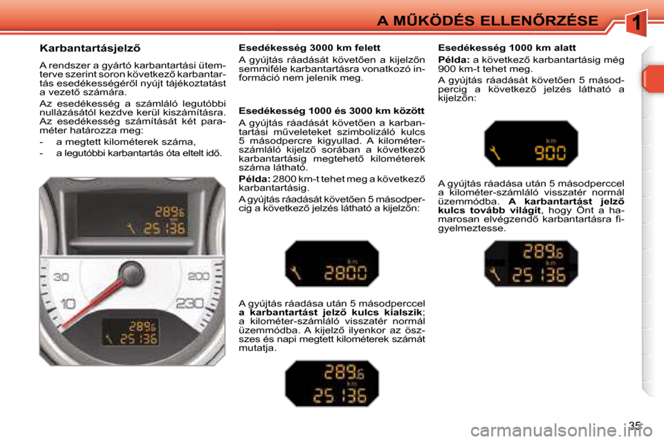 Peugeot 308 SW BL 2008.5  Kezelési útmutató (in Hungarian) 35
�A� �MB�K�Ö�D�É�S� �E�L�L�E�N4�R�Z�É�S�E
� � �K�a�r�b�a�n�t�a�r�t�á�s�j�e�l�z5�  
� �A� �r�e�n�d�s�z�e�r� �a� �g�y�á�r�t�ó� �k�a�r�b�a�n�t�a�r�t�á�s�i� �ü�t�e�m�- 
�t�e�r�v�e� �s�z�e�r�i